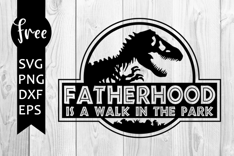 Fatherhood Is A Walk In The Park Svg Free Jurrassic Park Svg Dad Svg Free Download Silhouette Cameo Shirt Design Fatherhood Svg 0418 Freesvgplanet