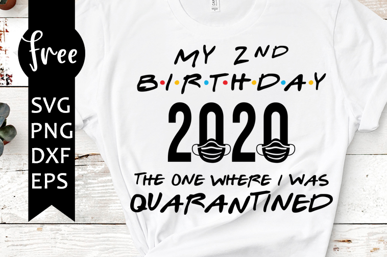 Download Second Birthday The One Where It Was My Birthday In Quarantine Svg 2nd Birthday Svg Quarantined Svg Png Dxf Eps Friends Svg 0573 Freesvgplanet