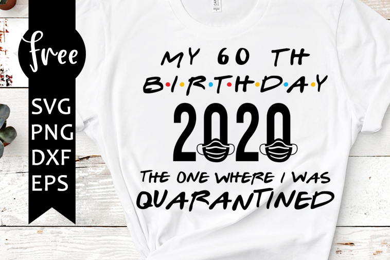 Download My 60th Birthday 2020 The One Where I Was Quarantined Svg Free Sixty Birthday Svg Quarantined Svg Png Dxf Eps Friends Svg 0574 Freesvgplanet SVG, PNG, EPS, DXF File