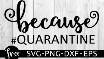 Download Because Quarantine Svg Free Freesvgplanet