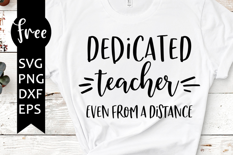 Download Dedicated Teacher Even From A Distance Svg Free Quarantine Svg Teacher Svg Instant Download Shirt Design Png Quarantined Svg 0654 Freesvgplanet