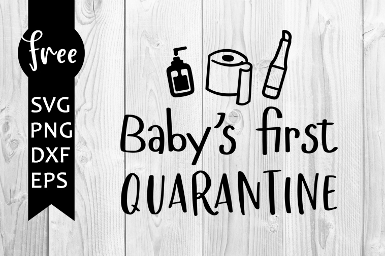 Baby S First Quarantine Svg Free Quarantined Svg Social Distancing Svg Instant Download Silhouette Cameo Png Quarantine Svg 0546 Freesvgplanet