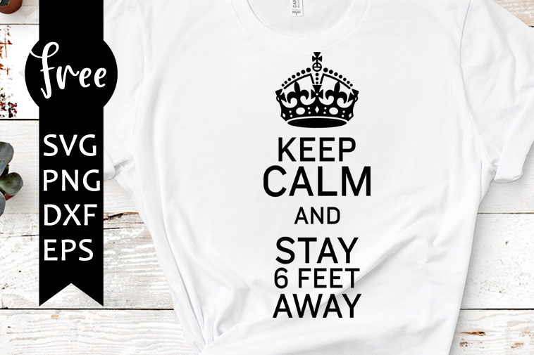 Keep Calm And Stay 6 Feet Away Svg Free Social Distance Svg Quarantined Svg Instant Download Shirt Design Png Awareness Svg 0537 Freesvgplanet