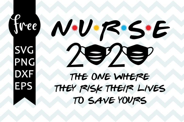 Download Nurse 2020 svg free, the one where they risk their lives ...