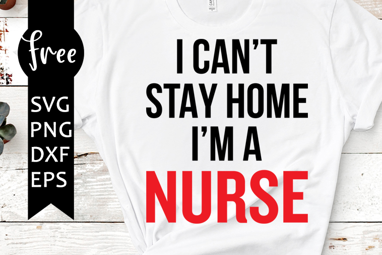 Download I Can T Stay Home I M A Nurse Svg Free Quarantine Svg Nurse Svg Instant Download Silhouette Cameo Shirt Design Quote Svg Png 0528 Freesvgplanet