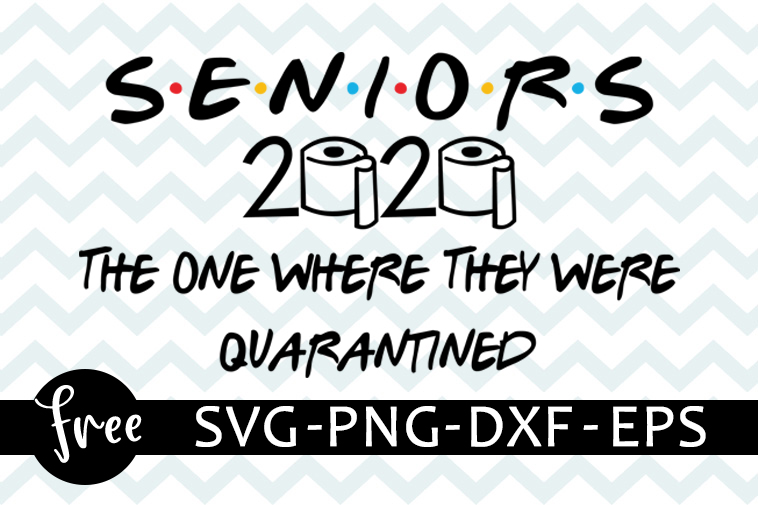 Seniors 2020 The One Where They Were Quarantined Svg Friends Svg Toilet Paper Svg Digital Download Png Dxf Senior 2020 Eps 0492 Freesvgplanet