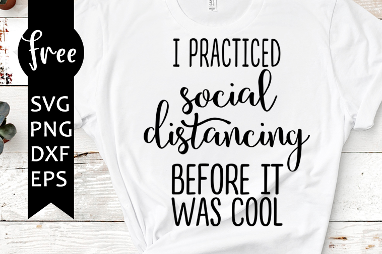 I Practiced Social Distancing Before It Was Cool Svg Free Quarantine Svg Social Distancing Svg Instant Download Png Dxf Quote Svg 0601 Freesvgplanet