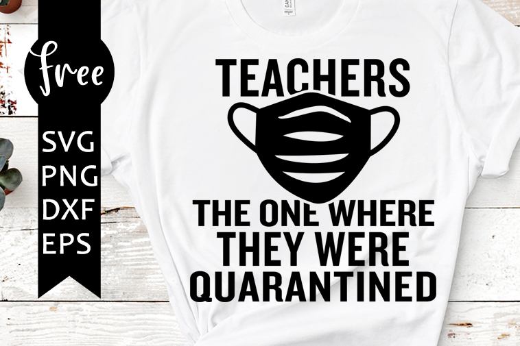 Download Teachers Quarantined Svg Free Quarantine Svg Teacher Svg Instant Download Shirt Design Png The One Where They Were Svg Dxf 0672 Freesvgplanet