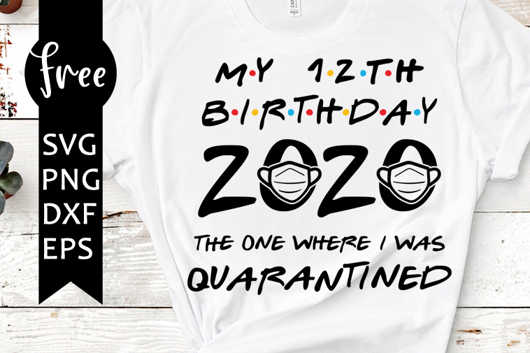 Download 12th birthday 2020 svg free, quarantine svg, birthday svg ...