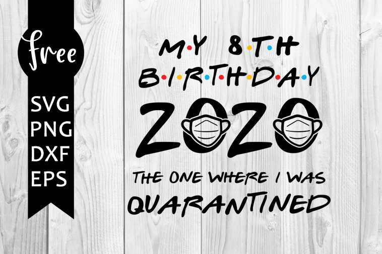 Download 8th birthday svg free, quarantine svg, birthday svg, instant download, silhouette cameo, shirt ...