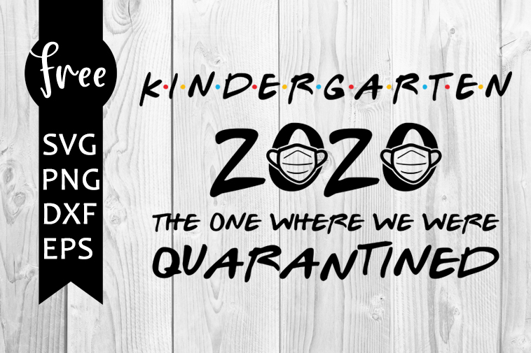 Download Kindergarten 2020 Svg Free Quarantine Svg The One Where They Were Svg Instant Download Silhouette Cameo Png Friends Svg 0738 Freesvgplanet