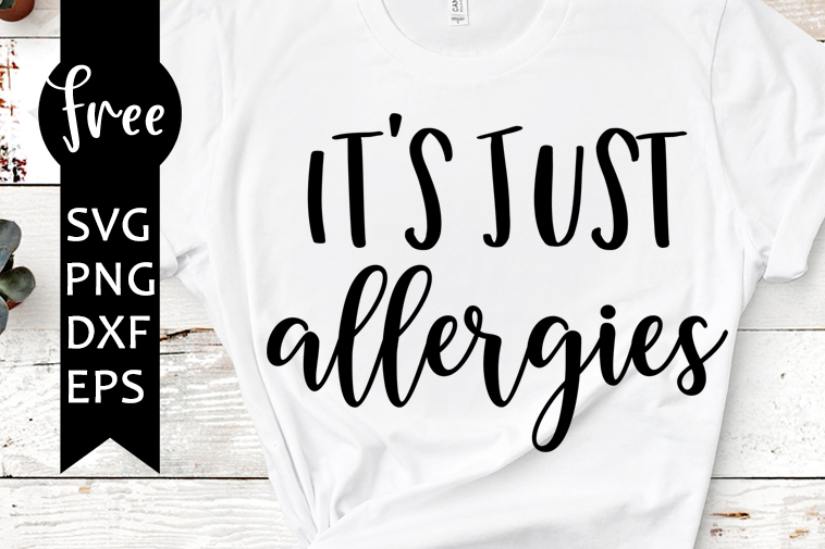 Download It S Just Allergies Svg Free Funny Svg Saying Svg Instant Download Silhouette Cameo Shirt Design Funny Quote Svg Cutting Files 0856 Freesvgplanet