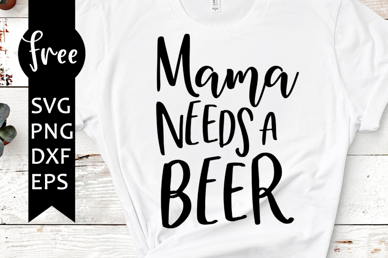 Mama Needs A Beer Svg Free Mom Life Svg Quote Svg Instant Download Silhouette Cameo Shirt Design Saying Svg Cutting Files 0839 Freesvgplanet