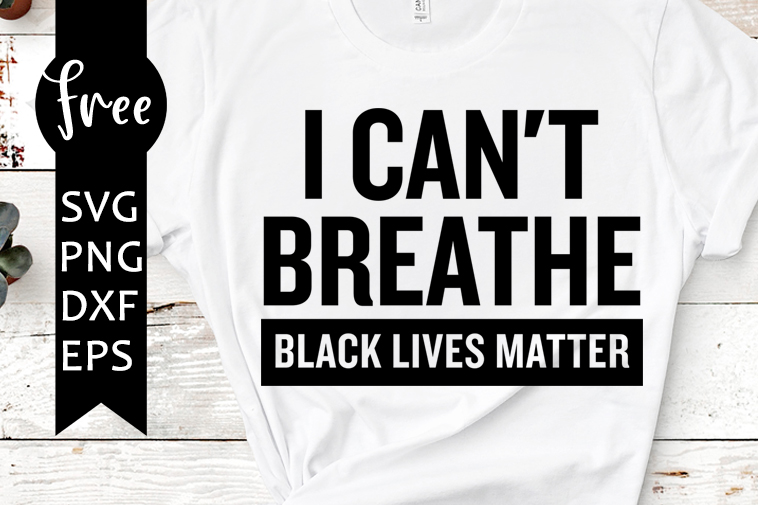 Download I Can T Breathe Svg Free Black Lives Matter Svg Blm Svg Instant Download Silhouette Cameo Shirt Design Free Vector Files Png 0875 Freesvgplanet