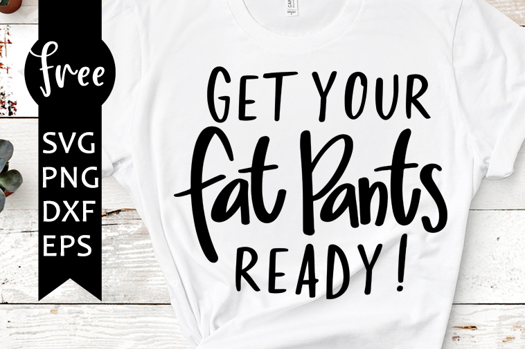 get your fat pants ready svg free