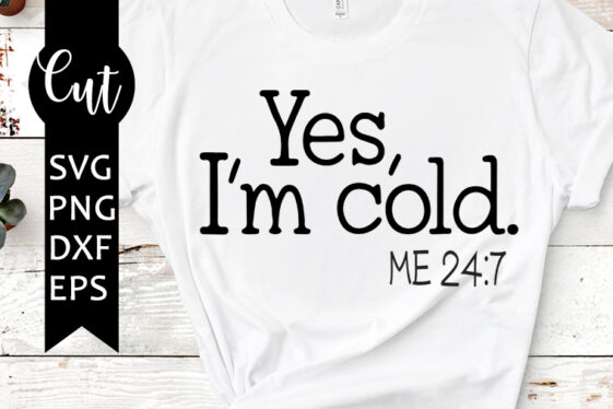 Yes, i’m cold me 24:7 svg free, freezing season svg, so cold svg ...